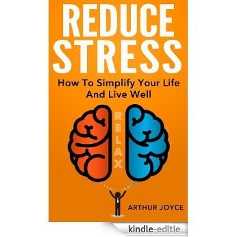 Reduce Stress: The Simple Way To A More Relaxed, Calm and Peaceful Lifestyle (English Edition) [Kindle-editie]