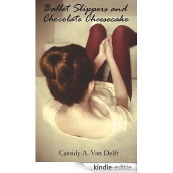 Ballet Slippers and Chocolate Cheesecake (English Edition) [Kindle-editie]