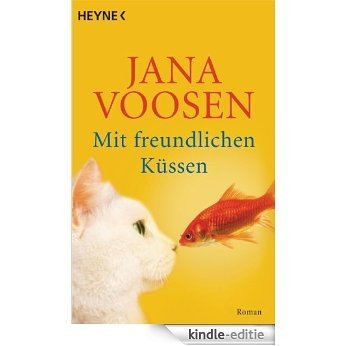 Mit freundlichen Küssen: Roman (German Edition) [Kindle-editie]