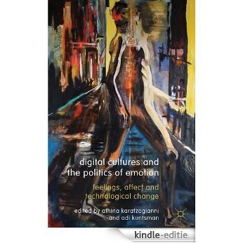Digital Cultures and the Politics of Emotion: Feelings, Affect and Technological Change [Kindle-editie]