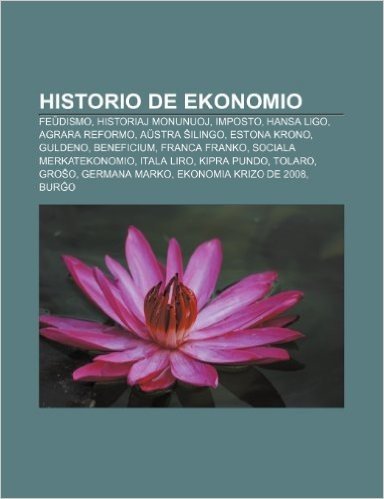 Historio de Ekonomio: Fe Dismo, Historiaj Monunuoj, Imposto, Hansa Ligo, Agrara Reformo, a Stra Ilingo, Estona Krono, Guldeno, Beneficium, F