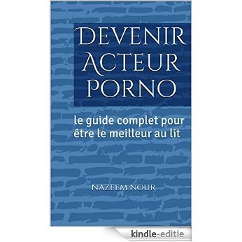 Devenir Acteur Porno: le guide complet pour être le meilleur au lit (French Edition) [Kindle-editie]