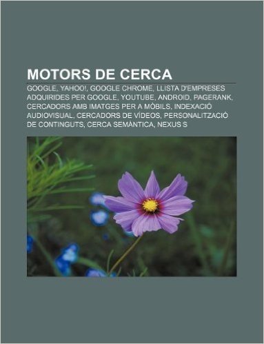 Motors de Cerca: Google, Yahoo!, Google Chrome, Llista D'Empreses Adquirides Per Google, Youtube, Android, Pagerank baixar