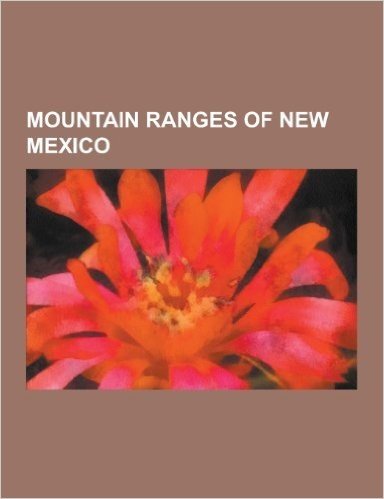 Mountain Ranges of New Mexico: Alamo Hueco Mountains, Animas Mountains, Arizona-New Mexico Mountains Ecoregion, Big Burro Mountains, Big Hatchet Moun