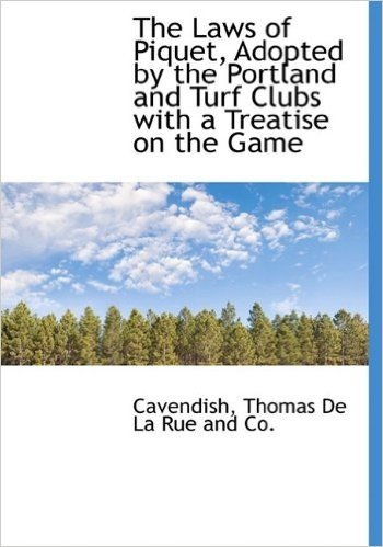 The Laws of Piquet, Adopted by the Portland and Turf Clubs with a Treatise on the Game baixar