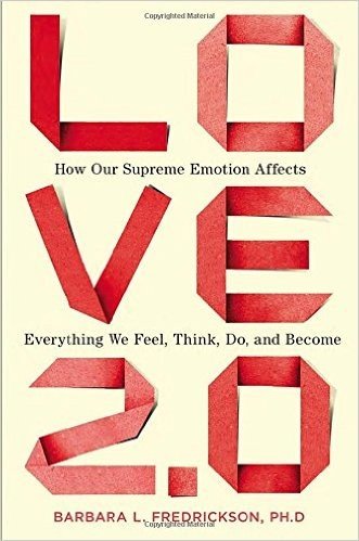 Love 2.0: How Our Supreme Emotion Affects Everything We Feel, Think, Do, and Become