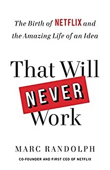 That Will Never Work: The Birth of Netflix and the Amazing Life of an Idea (English Edition)