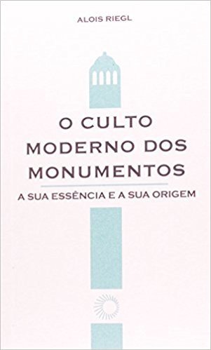 O Culto Moderno dos Monumentos. Sua História e Suas Origens