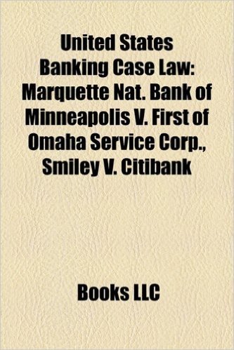 United States Banking Case Law: Marquette Nat. Bank of Minneapolis V. First of Omaha Service Corp., Smiley V. Citibank