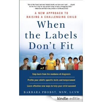 When the Labels Don't Fit: A New Approach to Raising a Challenging Child [Kindle-editie]