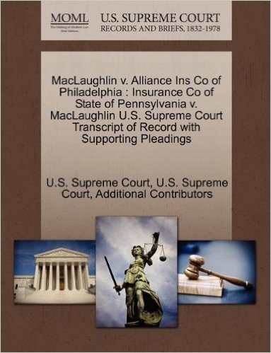 Maclaughlin V. Alliance Ins Co of Philadelphia: Insurance Co of State of Pennsylvania V. Maclaughlin U.S. Supreme Court Transcript of Record with Supp