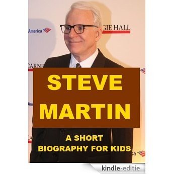 Steve Martin - A Short Biography for Kids (English Edition) [Kindle-editie]