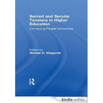 Sacred and Secular Tensions in Higher Education: Connecting Parallel Universities [Kindle-editie]