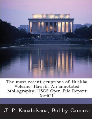 The Most Recent Eruptions of Hualilai Volcano, Hawaii, an Annotated Bibliography: Usgs Open-File Report 96-671