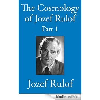 The Cosmology of Jozef Rulof Part 1 (English Edition) [Kindle-editie]