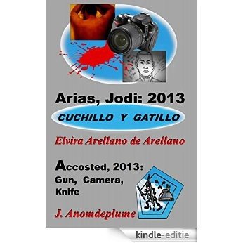 Arias, Jodi: 2013 - Cuchillo y gatillo (Jodi Arias) (Spanish Edition) [Kindle-editie]