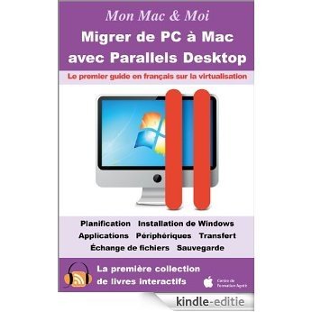 Migrer de PC à Mac avec Parallels Desktop : Virtualisation de Windows dans OS X Lion et Mac OS X (Mon Mac & Moi t. 49) (French Edition) [Kindle-editie]