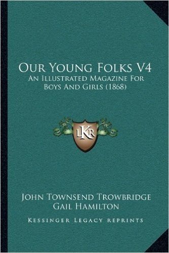 Our Young Folks V4: An Illustrated Magazine for Boys and Girls (1868)