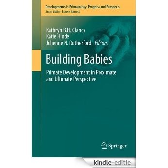 Building Babies: Primate Development in Proximate and Ultimate Perspective: 37 (Developments in Primatology: Progress and Prospects) [Kindle-editie]