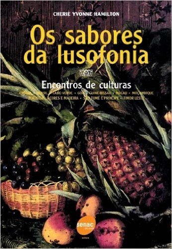 Os Sabores Da Lusofonia. Encontros De Culturas