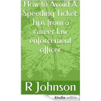 How to Avoid A Speeding Ticket: Tips from a career law enforcement officer (Quick Tips from a Cop Book 1) (English Edition) [Kindle-editie]