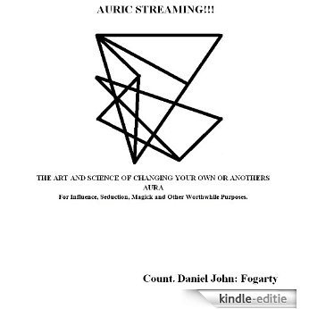 Auric Streaming; The Art and Science of Changing Your Own or Anothers Aura for Influence, Seduction, Magick and Other Worthwhile Purposes. (English Edition) [Kindle-editie]