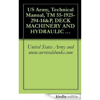 US Army, Technical Manual, TM 55-1925-294-14&P, DECK MACHINERY AND HYDRAULIC SYSTEM INLAND AND COASTAL LARGE TUG, (LT), NSN 1925-01-509-7013, (EIC XAG), 2005 (English Edition) [Kindle-editie]