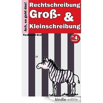 Groß- und Kleinschreibung (Ach, so geht das! 1) (German Edition) [Kindle-editie]