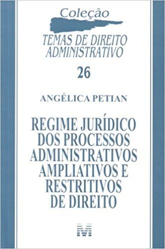 Regime Jurídico dos Processos Administrativos Ampliativos e Restritivos de Direito - Volume 26 baixar