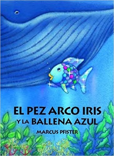 El Pez Arco Iris y la Ballena Azul = Rainbow Fish and the Big Blue Whale