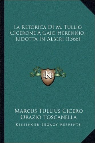 La Retorica Di M. Tullio Cicerone a Gaio Herennio, Ridotta in Alberi (1566)