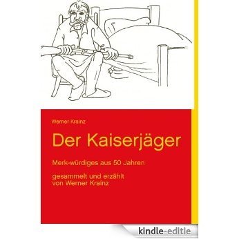 Der Kaiserjäger: Merk-würdiges aus 50 Jahren [Kindle-editie]