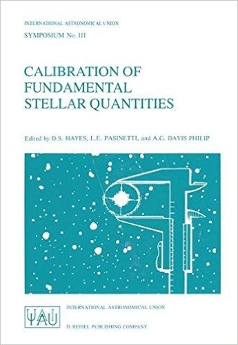 Calibration of Fundamental Stellar Quantities: Proceedings of the 111th Symposium of the International Astronomical Union Held at Villa Olmo, Como, Italy, May 24 29, 1984