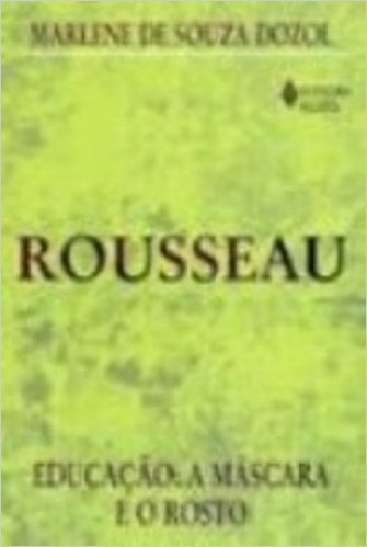 A Rousseau. Educação Mascara E O Rosto