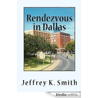 Rendezvous in Dallas: The Assasination of John F. Kennedy (English Edition) [Kindle-editie]