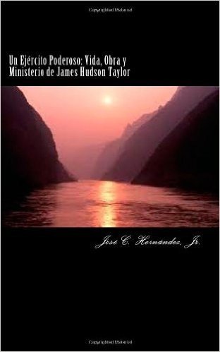 Un Ejercito Poderoso: Vida, Obra y Ministerio de James Hudson Taylor