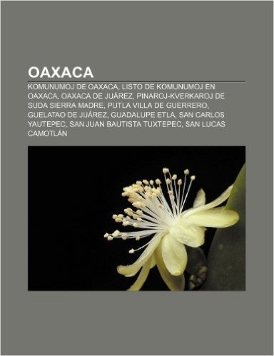Oaxaca: Komunumoj de Oaxaca, Listo de Komunumoj En Oaxaca, Oaxaca de Juarez, Pinaroj-Kverkaroj de Suda Sierra Madre, Putla Vil baixar