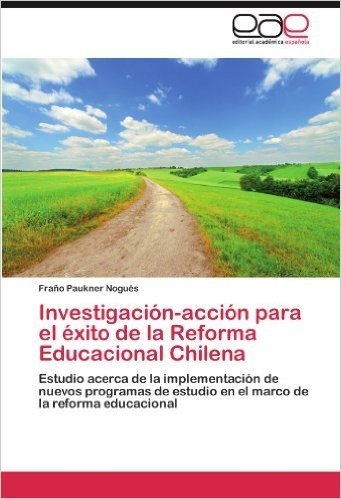 Investigacion-Accion Para El Exito de La Reforma Educacional Chilena