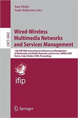 Wired-Wireless Multimedia Networks and Services Management: 12th IFIP/IEEE International Conference on Management of Multimedia and Mobile Networks ... Italy, October 26-27, 2009, Proceedings