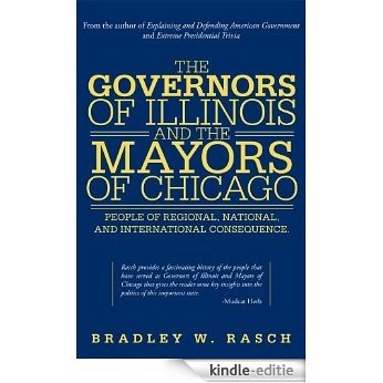 The Governors of Illinois and the Mayors of Chicago : People of Regional, National, and International Consequence (English Edition) [Kindle-editie]
