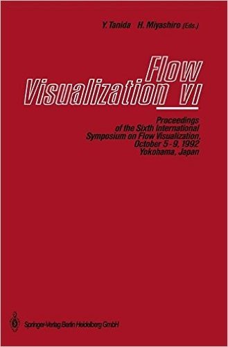 Flow Visualization VI: Proceedings of the Sixth International Symposium on Flow Visualization, October 5 9, 1992, Yokohama, Japan baixar