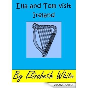 Ella and Tom visit Ireland. A real life experiences for children story book. (6) (Ella and Tom storybooks.) (English Edition) [Kindle-editie]