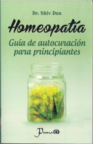 Homeopatía. Guia de autocuracion para principiantes (Spanish Edition)
