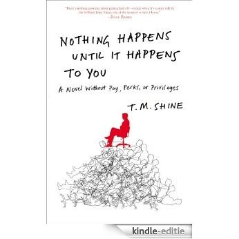 Nothing Happens Until It Happens to You: A Novel Without Pay, Perks, or Privileges [Kindle-editie]