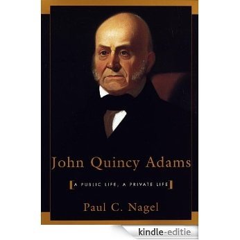 John Quincy Adams: A Public Life, A Private Life [Kindle-editie]