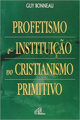 Profetismo e Instituição no Cristianismo Primitivo