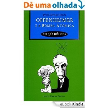 Oppenheimer e a Bomba Atômica em 90 minutos (Cientistas em 90 Minutos) [eBook Kindle]