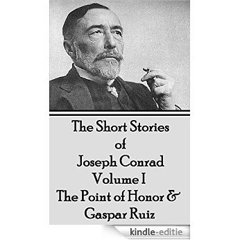 The Short Stories of Joseph Conrad - Volume I - The Point of Honor & Gaspar Ruiz [Kindle-editie]