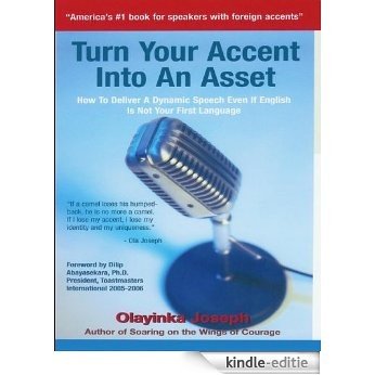 TURN YOUR ACCENT INTO AN ASSET -How To Deliver A Dynamic Speech Even If English Is Not Your First Language (English Edition) [Kindle-editie]