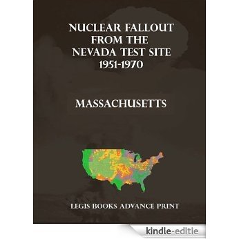 Nuclear Fallout from the Nevada Test Site 1951-1970 in Massachusetts (English Edition) [Kindle-editie]